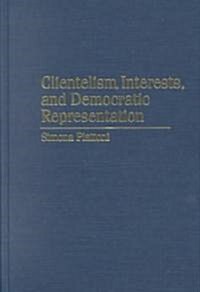 Clientelism, Interests, and Democratic Representation : The European Experience in Historical and Comparative Perspective (Hardcover)