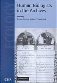 Human Biologists in the Archives : Demography, Health, Nutrition and Genetics in Historical Populations (Hardcover)