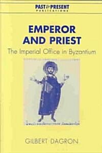 Emperor and Priest : The Imperial Office in Byzantium (Hardcover)