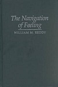 The Navigation of Feeling : A Framework for the History of Emotions (Hardcover)