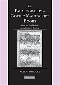 The Palaeography of Gothic Manuscript Books : From the Twelfth to the Early Sixteenth Century (Hardcover)