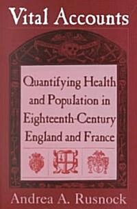 Vital Accounts : Quantifying Health and Population in Eighteenth-Century England and France (Hardcover)