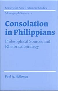 Consolation in Philippians : Philosophical Sources and Rhetorical Strategy (Hardcover)