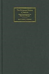 The Ethics and Politics of Asylum : Liberal Democracy and the Response to Refugees (Hardcover)