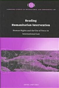 Reading Humanitarian Intervention : Human Rights and the Use of Force in International Law (Hardcover)