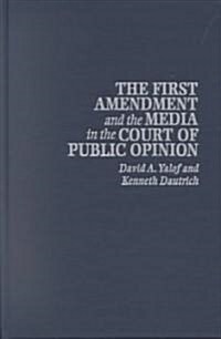 The First Amendment and the Media in the Court of Public Opinion (Hardcover)