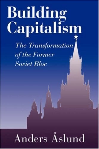 Building Capitalism : The Transformation of the Former Soviet Bloc (Paperback)