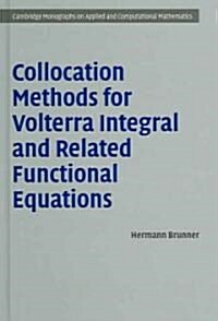 Collocation Methods for Volterra Integral and Related Functional Differential Equations (Hardcover)