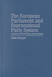 The European Parliament and Supranational Party System : A Study in Institutional Development (Hardcover)