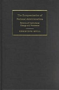 The Europeanisation of National Administrations : Patterns of Institutional Change and Persistence (Hardcover)