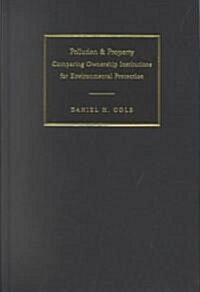 Pollution and Property : Comparing Ownership Institutions for Environmental Protection (Hardcover)