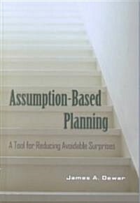 Assumption-Based Planning : A Tool for Reducing Avoidable Surprises (Hardcover)