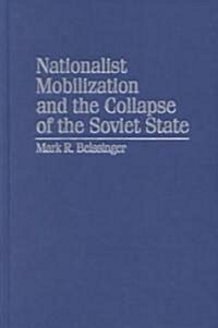 Nationalist Mobilization and the Collapse of the Soviet State (Hardcover)
