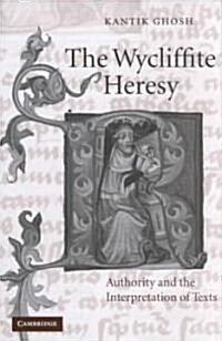 The Wycliffite Heresy : Authority and the Interpretation of Texts (Hardcover)