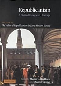 Republicanism: Volume 2, The Values of Republicanism in Early Modern Europe : A Shared European Heritage (Hardcover)