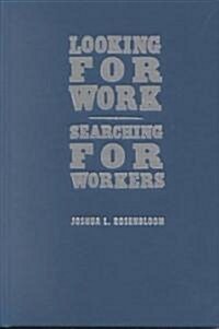 Looking for Work, Searching for Workers : American Labor Markets during Industrialization (Hardcover)