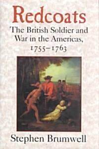 Redcoats : The British Soldier and War in the Americas, 1755–1763 (Hardcover)