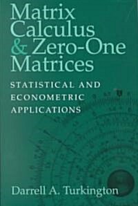 Matrix Calculus and Zero-One Matrices : Statistical and Econometric Applications (Hardcover)