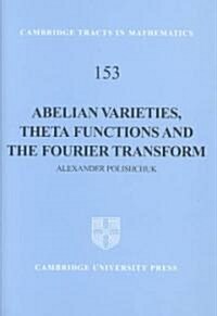 Abelian Varieties, Theta Functions and the Fourier Transform (Hardcover)