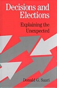 Decisions and Elections : Explaining the Unexpected (Hardcover)
