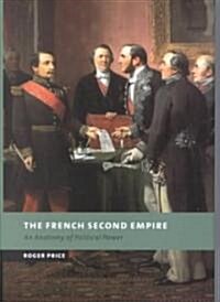 The French Second Empire : An Anatomy of Political Power (Hardcover)