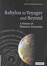 Babylon to Voyager and Beyond : A History of Planetary Astronomy (Hardcover)