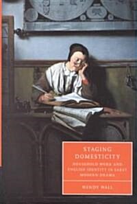 Staging Domesticity : Household Work and English Identity in Early Modern Drama (Hardcover)