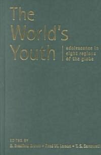 The Worlds Youth : Adolescence in Eight Regions of the Globe (Hardcover)