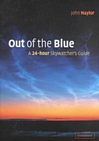 Out of the Blue : A 24-Hour Skywatchers Guide (Hardcover)