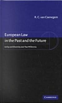 European Law in the Past and the Future : Unity and Diversity over Two Millennia (Hardcover)