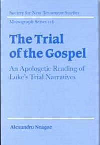 The Trial of the Gospel : An Apologetic Reading of Lukes Trial Narratives (Hardcover)