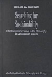 Searching for Sustainability : Interdisciplinary Essays in the Philosophy of Conservation Biology (Hardcover)