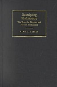 Rescripting Shakespeare : The Text, the Director, and Modern Productions (Hardcover)