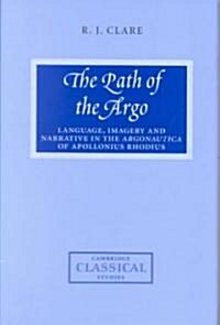 The Path of the Argo : Language, Imagery and Narrative in the Argonautica of Apollonius Rhodius (Hardcover)
