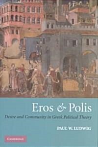 Eros and Polis : Desire and Community in Greek Political Theory (Hardcover)