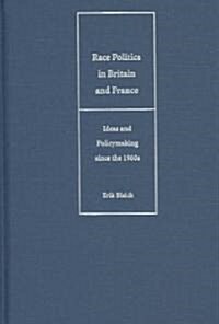 Race Politics in Britain and France : Ideas and Policymaking since the 1960s (Hardcover)