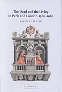 The Dead and the Living in Paris and London, 1500–1670 (Hardcover)