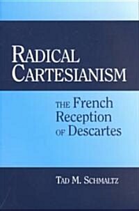 Radical Cartesianism : The French Reception of Descartes (Hardcover)
