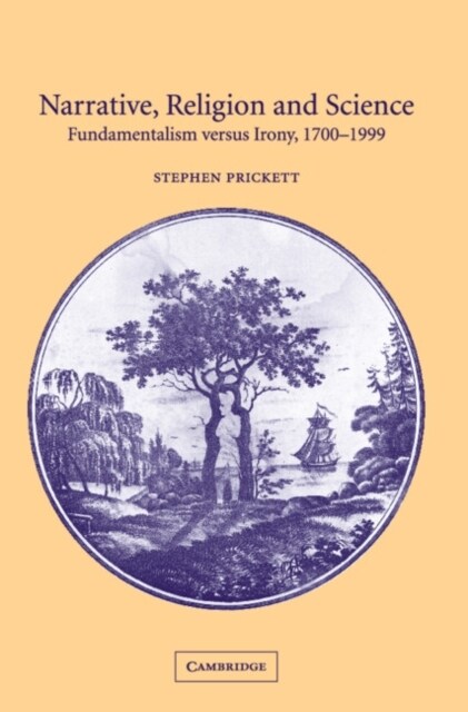 Narrative, Religion and Science : Fundamentalism versus Irony, 1700–1999 (Hardcover)
