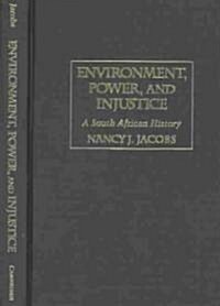 Environment, Power, and Injustice : A South African History (Hardcover)
