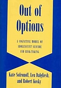 Out of Options : A Cognitive Model of Adolescent Suicide and Risk-Taking (Hardcover)