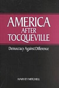 America after Tocqueville : Democracy against Difference (Hardcover)