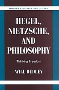 Hegel, Nietzsche, and Philosophy : Thinking Freedom (Hardcover)
