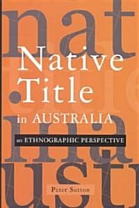 Native Title in Australia : An Ethnographic Perspective (Hardcover)