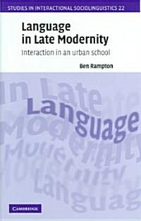 Language in Late Modernity : Interaction in an Urban School (Hardcover)
