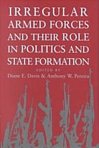 Irregular Armed Forces and Their Role in Politics and State Formation (Hardcover)