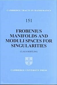 Frobenius Manifolds and Moduli Spaces for Singularities (Hardcover)