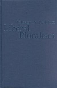 Liberal Pluralism : The Implications of Value Pluralism for Political Theory and Practice (Hardcover)