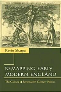 Remapping Early Modern England : The Culture of Seventeenth-Century Politics (Paperback)