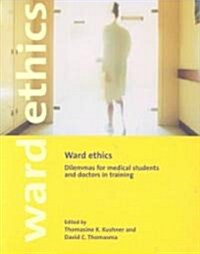 Ward Ethics : Dilemmas for Medical Students and Doctors in Training (Paperback)